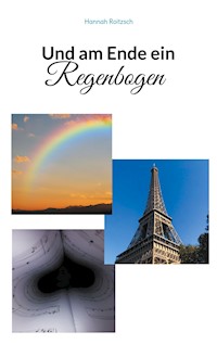 Und am Ende ein Regenbogen - Hannah Roitzsch - E-Book