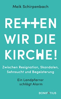 Retten wir die Kirche! - Dr. Meik Schirpenbach - E-Book