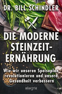 Die moderne Steinzeit-Ernährung - Bill Schindler - E-Book