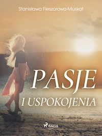 Pasje i uspokojenia  - Stanisława Fleszarowa-Muskat - E-Book