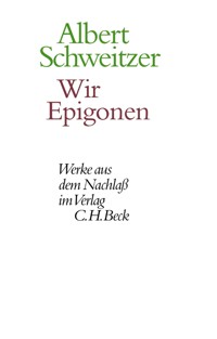 Wir Epigonen - Albert Schweitzer - E-Book