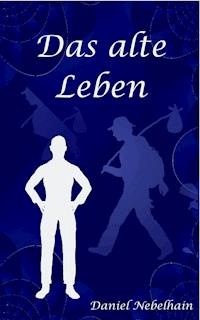 Das alte Leben - Daniel Nebelhain - E-Book