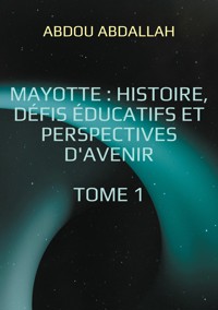 Mayotte : histoire, défis éducatifs et perspectives d'avenir - Abdou Abdallah - E-Book