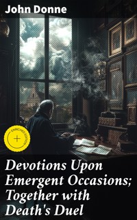 Devotions Upon Emergent Occasions; Together with Death's Duel - John Donne - E-Book