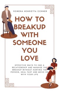 How to Breakup with Someone You Love - Rowena Henrietta Conner - E-Book