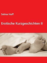 Erotische Kurzgeschichten II - Selma Huff - E-Book