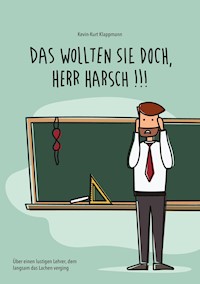 Das wollten Sie doch, Herr Harsch - Kevin-Kurt Klappmann - E-Book