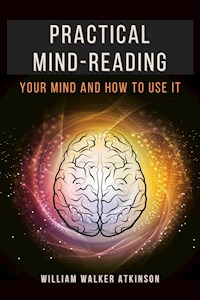 Practical Mind-Reading - William Walker Atkinson - E-Book
