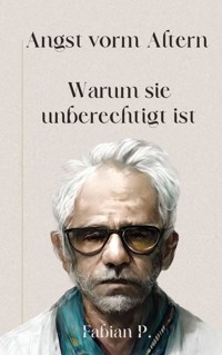 Angst vorm Altern - Fabian Pscherer - E-Book