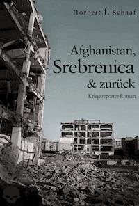 Afghanistan, Srebrenica & zurück - Norbert F. Schaaf - E-Book