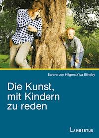 Die Kunst, mit Kindern zu reden - Barbro von Hilgers - E-Book