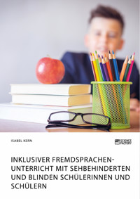 Inklusiver Fremdsprachenunterricht mit sehbehinderten und blinden Schülerinnen und Schülern - Isabel Kern - E-Book