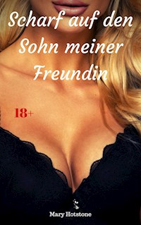 Scharf auf den Sohn meiner Freundin - Mary Hotstone - E-Book