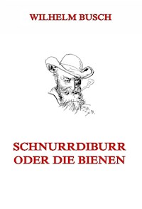 Schnurrdiburr oder die Bienen - Wilhelm Busch - E-Book