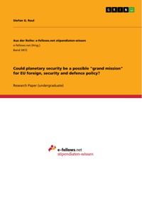 Could planetary security be a possible "grand mission" for EU foreign, security and defence policy? - Stefan G. Raul - E-Book