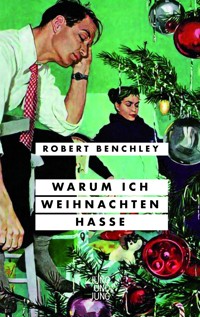 Warum ich Weihnachten hasse - Robert Benchley - E-Book