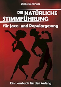 Die natürliche Stimmführung für Jazz- und Populargesang - Ulrike Behringer - E-Book