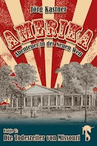 Die Todesreiter von Missouri - Jörg Kastner - E-Book