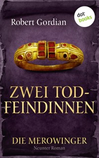 DIE MEROWINGER - Neunter Roman: Zwei Todfeindinnen - Robert Gordian - E-Book