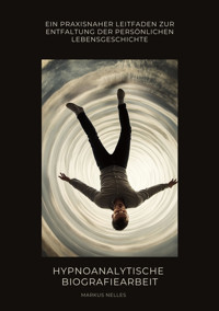 Hypnoanalytische Biografiearbeit - Markus Nelles - E-Book