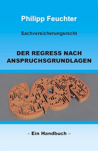Sachversicherungsrecht: Der Regress nach Anspruchsgrundlagen - Philipp Feuchter - E-Book