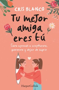 Tu mejor amiga eres tú - Cris Blanco - E-Book