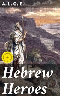 Hebrew Heroes - A. L. O. E. - E-Book