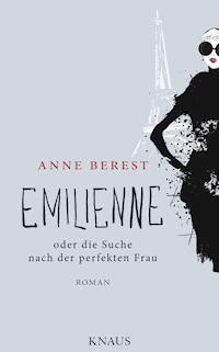 Emilienne oder die Suche nach der perfekten Frau - Anne Berest - E-Book