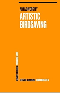 Artistic Birdsaving - SERVICE LEARNING THROUGH ARTS - Wolfgang Weinlich - E-Book