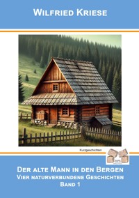 Der alte Mann in den Bergen Band 1 - Wilfried Kriese - E-Book