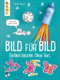 Bild für Bild. Einfach basteln. Ohne Text. - Norbert Pautner - E-Book