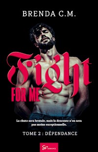 Fight For Me - Dépendance - Brenda C.M. - E-Book