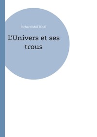 L'Univers et ses trous - Richard Mattout - E-Book