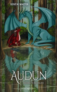 Audun – Der Drache des Waldes - René M. Walter - E-Book