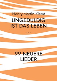 Ungeduldig ist das Leben... - Henry-Martin Klemt - E-Book