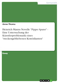 Heinrich Manns Novelle "Pippo Spano" - Eine Untersuchung der Künstlerproblematik eines "steckengebliebenen Komödianten" - Anne Thoma - E-Book