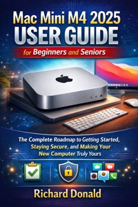 Mac Mini M4 2025 User Guide for Beginners and Seniors - Richard Donald - E-Book