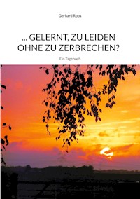 ... gelernt, zu leiden ohne zu zerbrechen? - Gerhard Roos - E-Book