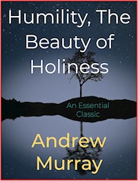 Humility, The Beauty of Holiness - Andrew Murray - E-Book