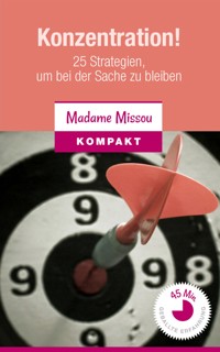 Konzentration! 25 Strategien, um bei der Sache zu bleiben - Madame Missou - E-Book