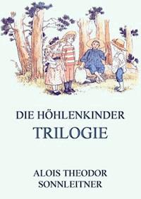 Die Höhlenkinder-Trilogie - Alois Theodor Sonnleitner - E-Book