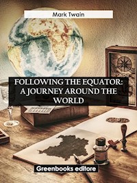 Following The Equator: A Journey Around The World - Mark Twain - E-Book