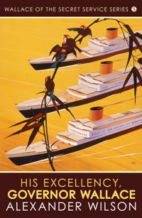 His Excellency, Governor Wallace - Alexander Wilson - E-Book