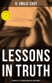 Lessons in Truth: A Course of 12 Lessons in Practical Christianity - H. Emilie Cady - E-Book