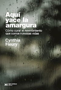 Aquí yace la amargura - Cynthia Fleury - E-Book