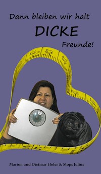 Dann bleiben wir halt DICKE Freunde! - Marion und Dietma Hofer - E-Book