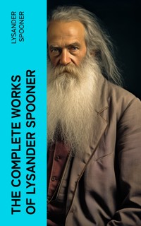 The Complete Works of Lysander Spooner - Lysander Spooner - E-Book