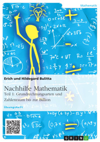 Nachhilfe Mathematik - Teil 1: Grundrechnungsarten und Zahlenraum bis zur Billion - Erich Bulitta - E-Book