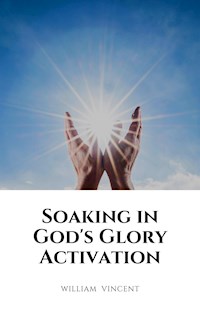 Soaking in God's Glory Activation - William Vincent - E-Book
