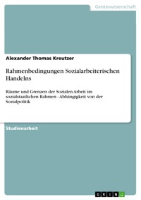 Rahmenbedingungen Sozialarbeiterischen Handelns - Alexander Thomas Kreutzer - E-Book